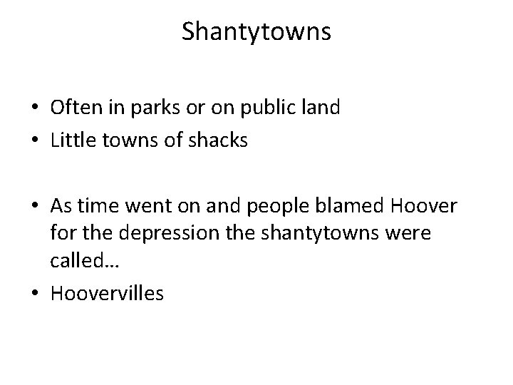 Shantytowns • Often in parks or on public land • Little towns of shacks