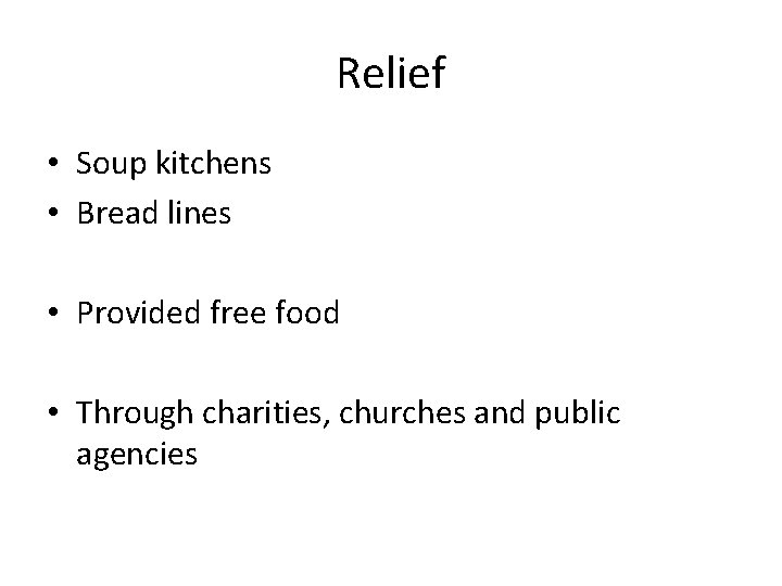 Relief • Soup kitchens • Bread lines • Provided free food • Through charities,