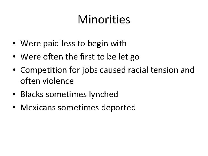 Minorities • Were paid less to begin with • Were often the first to