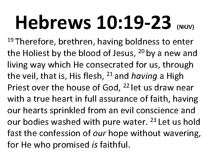 Hebrews 10: 19 -23 19 Therefore, (NKJV) brethren, having boldness to enter the Holiest