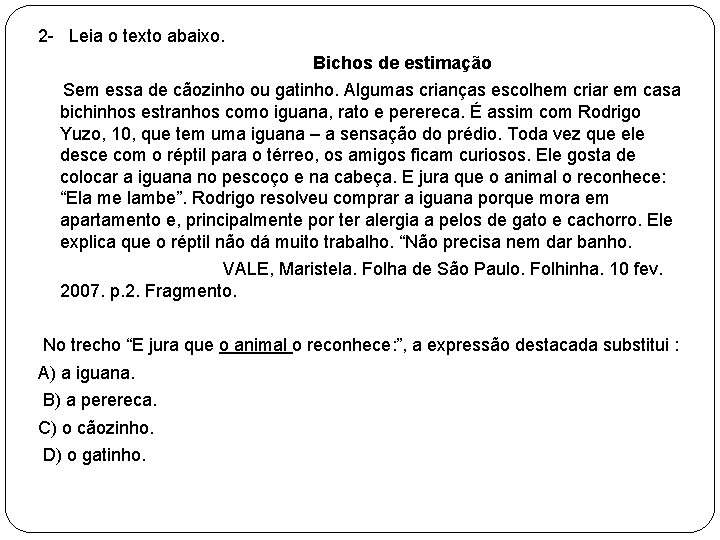 2 - Leia o texto abaixo. Bichos de estimação Sem essa de cãozinho ou
