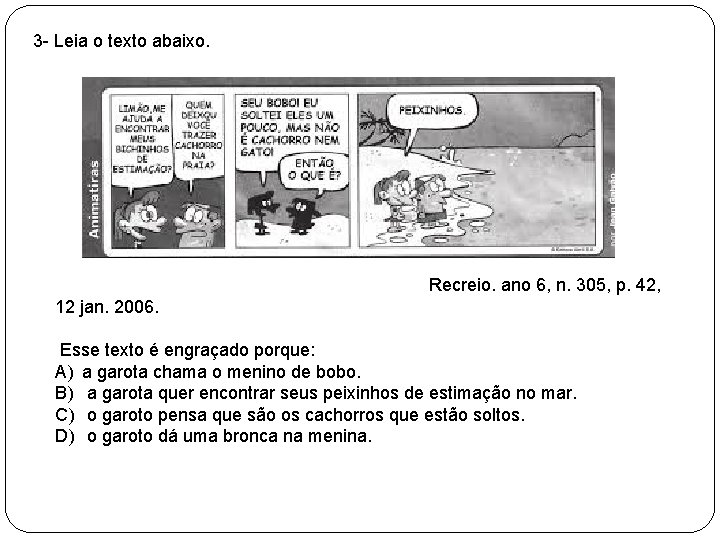 3 - Leia o texto abaixo. Recreio. ano 6, n. 305, p. 42, 12