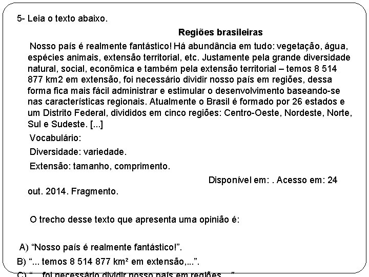 5 - Leia o texto abaixo. Regiões brasileiras Nosso país é realmente fantástico! Há
