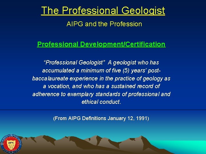 The Professional Geologist AIPG and the Professional Development/Certification “Professional Geologist” A geologist who has