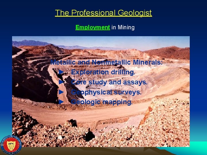 The Professional Geologist Employment in Mining Metallic and Nonmetallic Minerals: ► Exploration drilling. ►