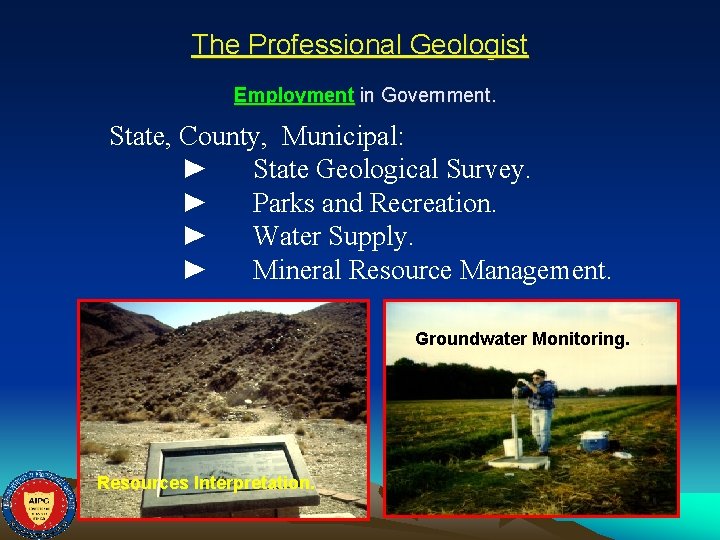 The Professional Geologist Employment in Government. State, County, Municipal: ► State Geological Survey. ►