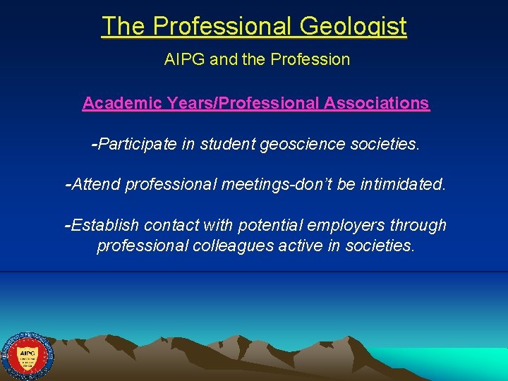 The Professional Geologist AIPG and the Profession Academic Years/Professional Associations -Participate in student geoscience