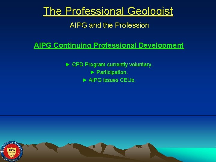 The Professional Geologist AIPG and the Profession AIPG Continuing Professional Development ► CPD Program
