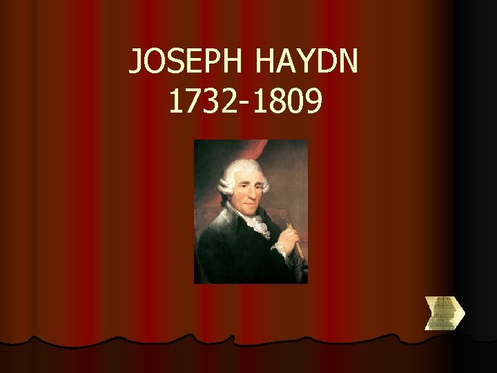 JOSEPH HAYDN 1732 -1809 JOSEPH HAYDN 1732 -1809