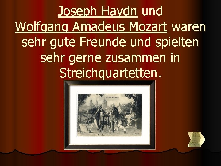 Joseph Haydn und Wolfgang Amadeus Mozart waren sehr gute Freunde und spielten sehr gerne Joseph Haydn und Wolfgang Amadeus Mozart waren sehr gute Freunde und spielten sehr gerne