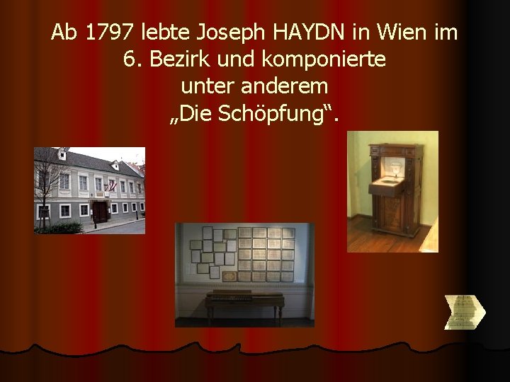 Ab 1797 lebte Joseph HAYDN in Wien im 6. Bezirk und komponierte unter anderem Ab 1797 lebte Joseph HAYDN in Wien im 6. Bezirk und komponierte unter anderem