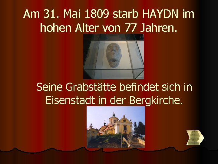 Am 31. Mai 1809 starb HAYDN im hohen Alter von 77 Jahren. Seine Grabstätte Am 31. Mai 1809 starb HAYDN im hohen Alter von 77 Jahren. Seine Grabstätte