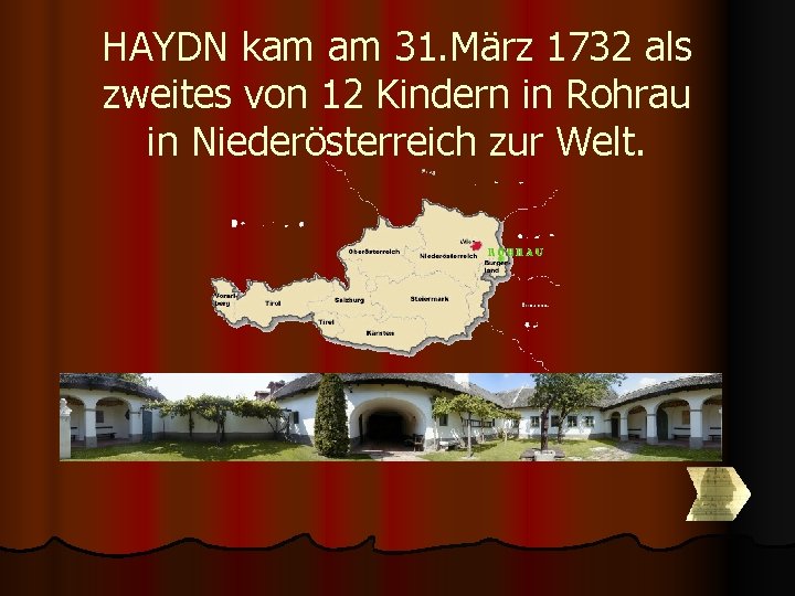 HAYDN kam am 31. März 1732 als zweites von 12 Kindern in Rohrau in HAYDN kam am 31. März 1732 als zweites von 12 Kindern in Rohrau in