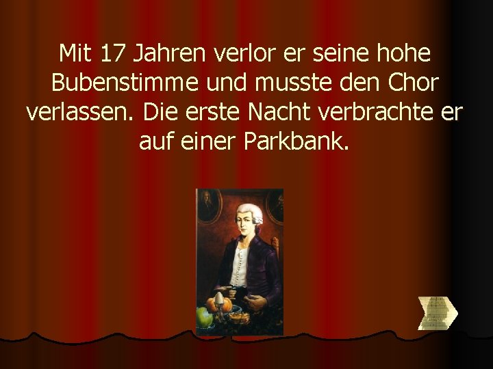 Mit 17 Jahren verlor er seine hohe Bubenstimme und musste den Chor verlassen. Die Mit 17 Jahren verlor er seine hohe Bubenstimme und musste den Chor verlassen. Die