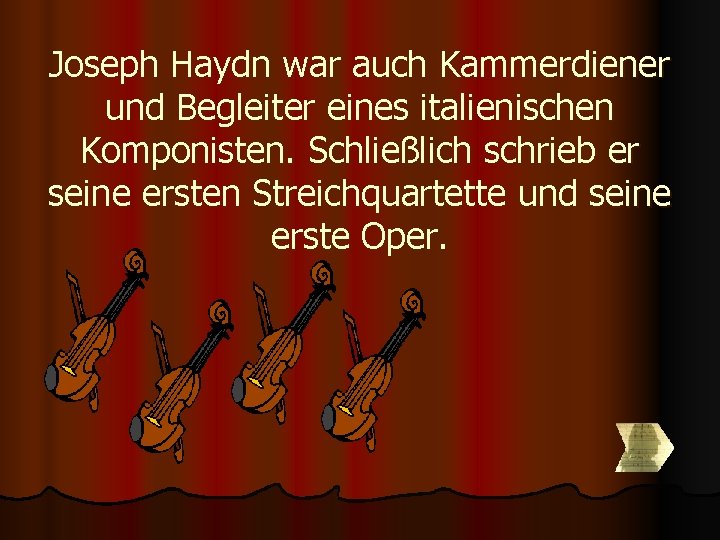 Joseph Haydn war auch Kammerdiener und Begleiter eines italienischen Komponisten. Schließlich schrieb er seine Joseph Haydn war auch Kammerdiener und Begleiter eines italienischen Komponisten. Schließlich schrieb er seine