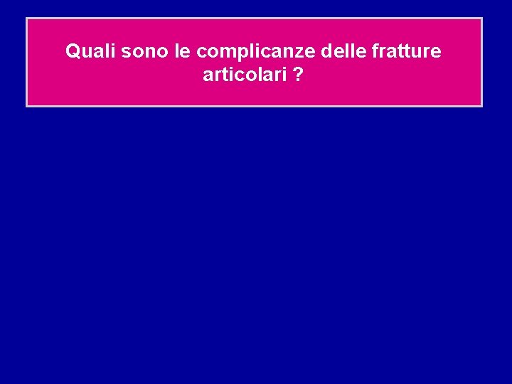 Quali sono le complicanze delle fratture articolari ? 