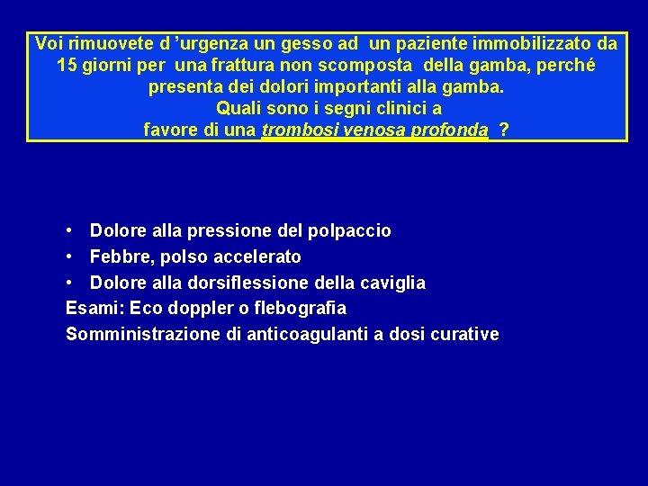 Voi rimuovete d ’urgenza un gesso ad un paziente immobilizzato da 15 giorni per