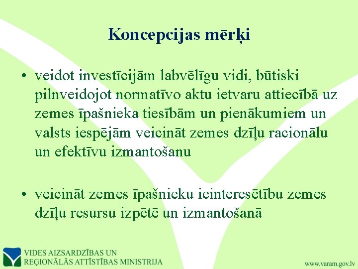 Koncepcijas mērķi • veidot investīcijām labvēlīgu vidi, būtiski pilnveidojot normatīvo aktu ietvaru attiecībā uz