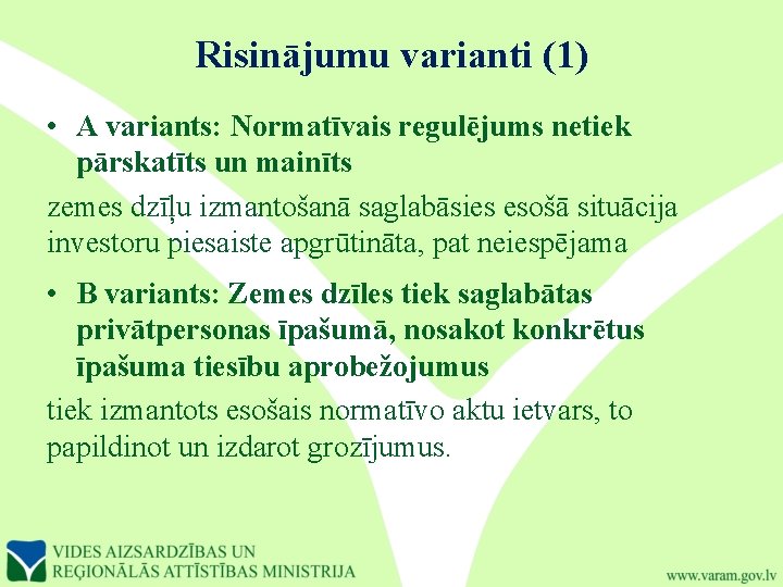 Risinājumu varianti (1) • A variants: Normatīvais regulējums netiek pārskatīts un mainīts zemes dzīļu