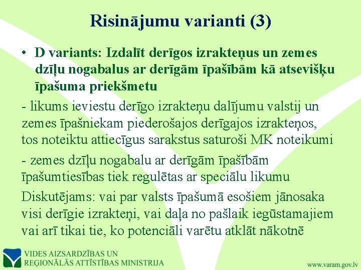 Risinājumu varianti (3) • D variants: Izdalīt derīgos izrakteņus un zemes dzīļu nogabalus ar