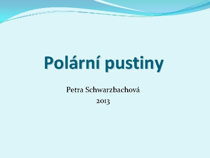 Polární pustiny Petra Schwarzbachová 2013 