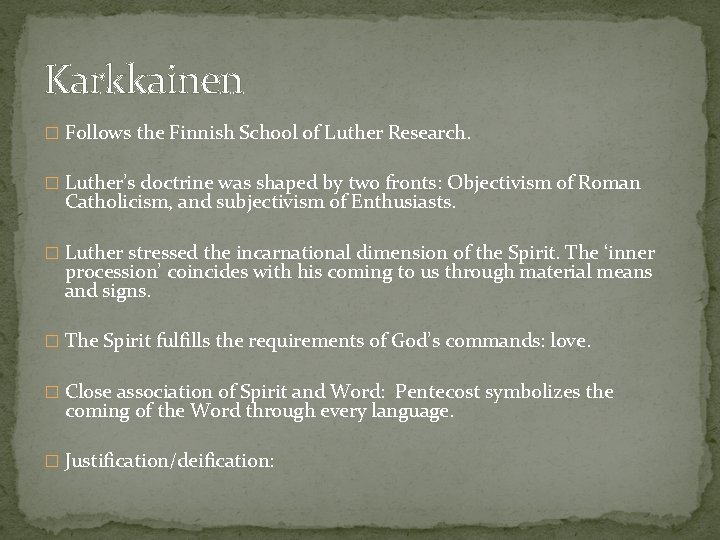 Karkkainen � Follows the Finnish School of Luther Research. � Luther’s doctrine was shaped