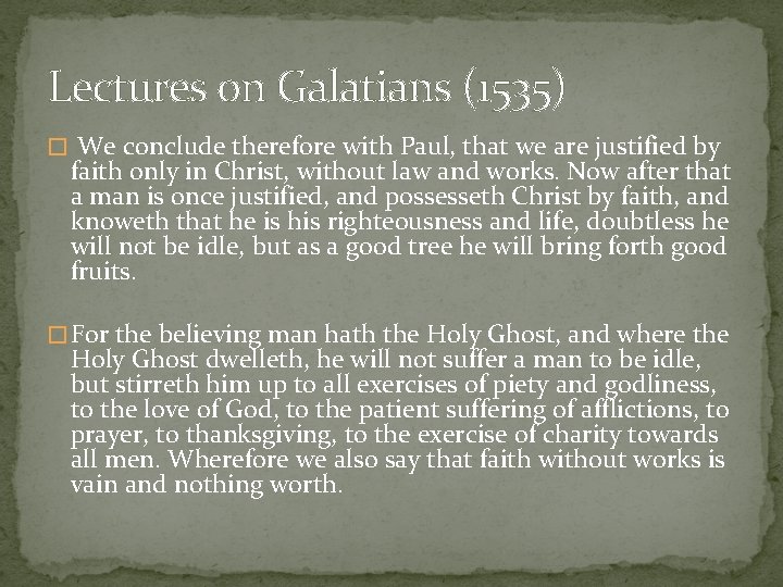 Lectures on Galatians (1535) � We conclude therefore with Paul, that we are justified