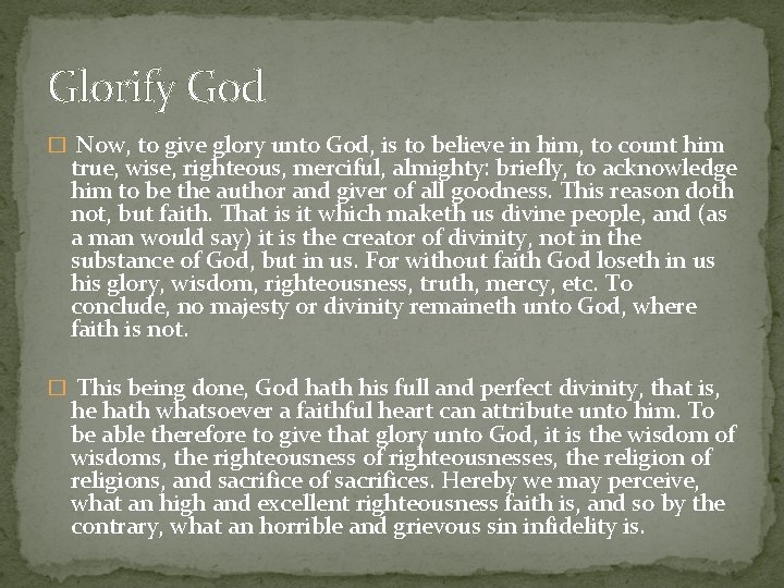 Glorify God � Now, to give glory unto God, is to believe in him,