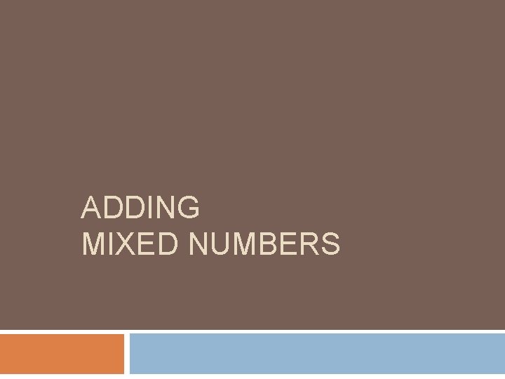 ADDING MIXED NUMBERS 