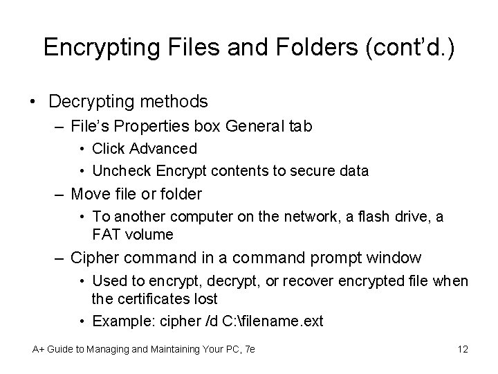 Encrypting Files and Folders (cont’d. ) • Decrypting methods – File’s Properties box General