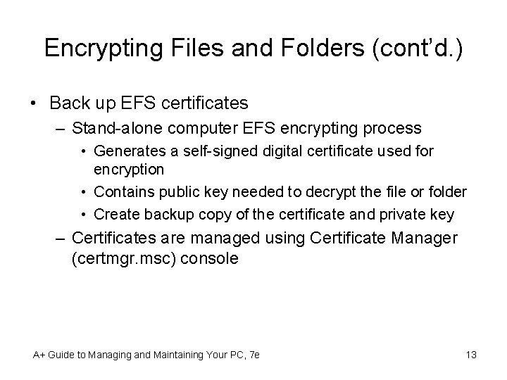 Encrypting Files and Folders (cont’d. ) • Back up EFS certificates – Stand-alone computer