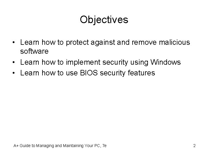 Objectives • Learn how to protect against and remove malicious software • Learn how
