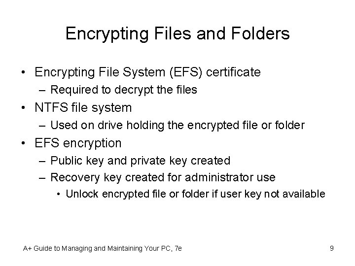 Encrypting Files and Folders • Encrypting File System (EFS) certificate – Required to decrypt