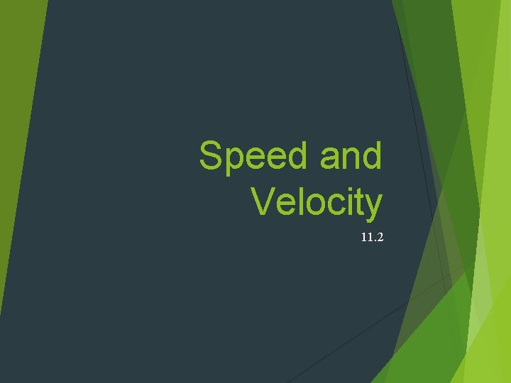 Speed and Velocity 11. 2 