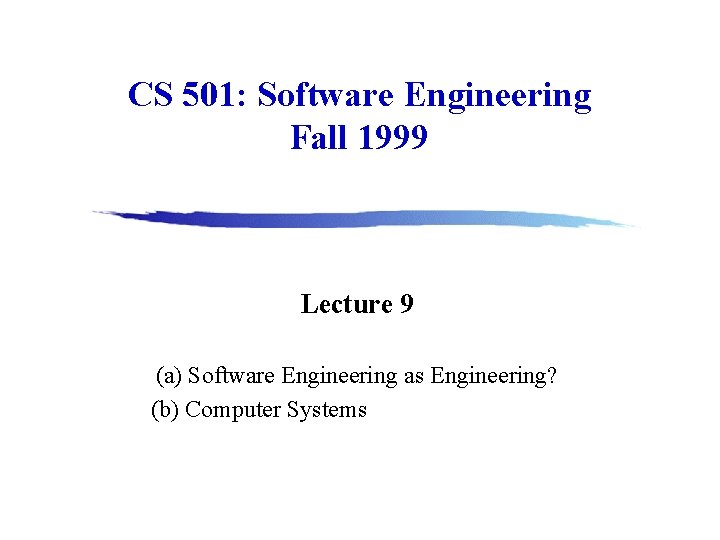 CS 501: Software Engineering Fall 1999 Lecture 9 (a) Software Engineering as Engineering? (b)