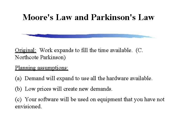 Moore's Law and Parkinson's Law Original: Work expands to fill the time available. (C.