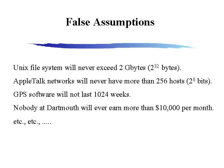 False Assumptions Unix file system will never exceed 2 Gbytes (232 bytes). Apple. Talk
