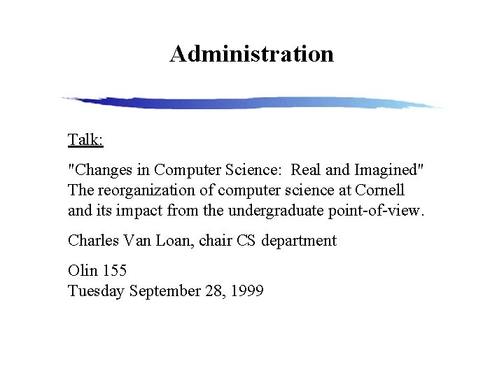 Administration Talk: "Changes in Computer Science: Real and Imagined" The reorganization of computer science