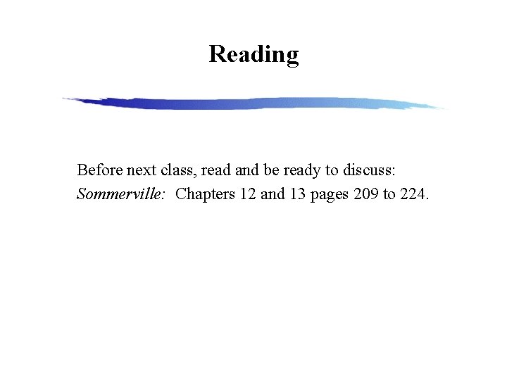 Reading Before next class, read and be ready to discuss: Sommerville: Chapters 12 and