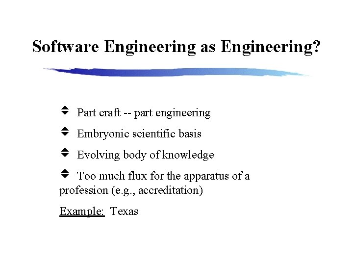 Software Engineering as Engineering? Part craft -- part engineering Embryonic scientific basis Evolving body