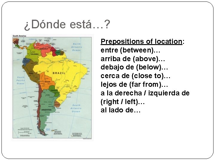 ¿Dónde está…? Prepositions of location: entre (between)… arriba de (above)… debajo de (below)… cerca