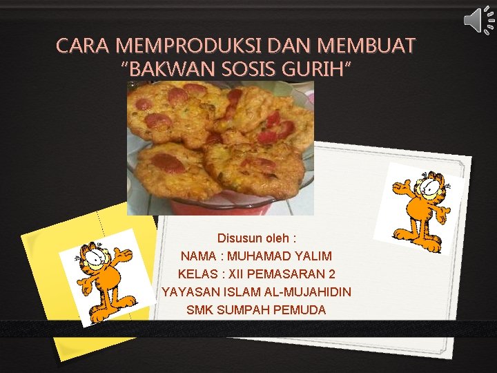 CARA MEMPRODUKSI DAN MEMBUAT “BAKWAN SOSIS GURIH” Disusun oleh : NAMA : MUHAMAD YALIM