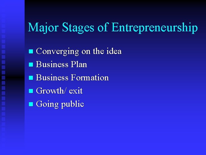 Major Stages of Entrepreneurship Converging on the idea n Business Plan n Business Formation