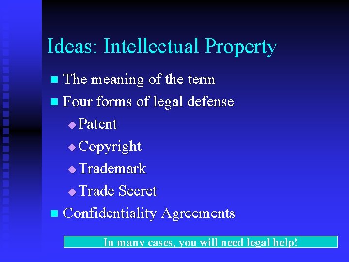 Ideas: Intellectual Property The meaning of the term n Four forms of legal defense