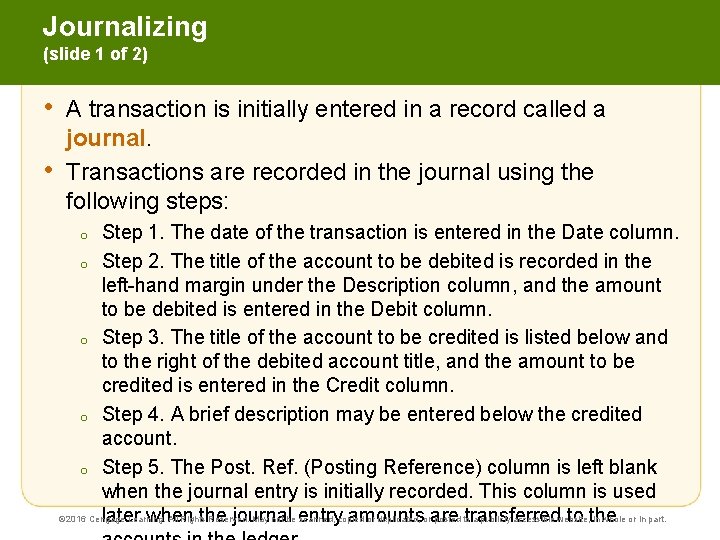 Journalizing (slide 1 of 2) • • A transaction is initially entered in a