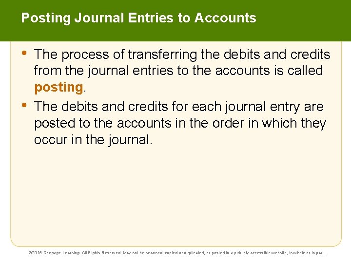 Posting Journal Entries to Accounts • • The process of transferring the debits and