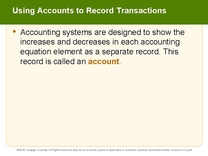 Using Accounts to Record Transactions • Accounting systems are designed to show the increases