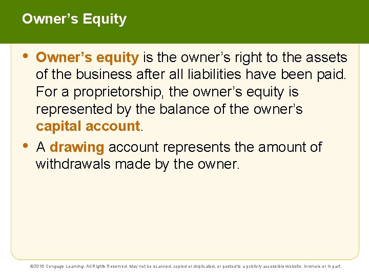 Owner’s Equity • • Owner’s equity is the owner’s right to the assets of