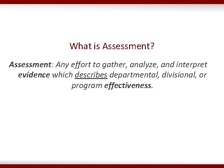 What is Assessment? Assessment: Any effort to gather, analyze, and interpret evidence which describes