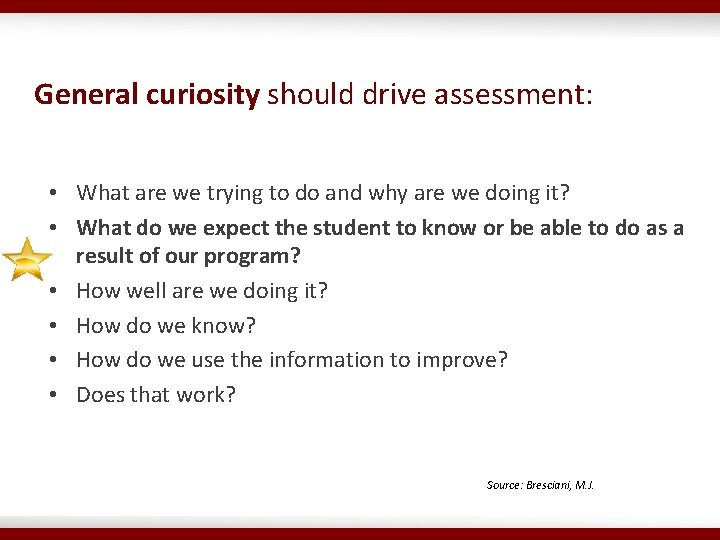 General curiosity should drive assessment: • What are we trying to do and why
